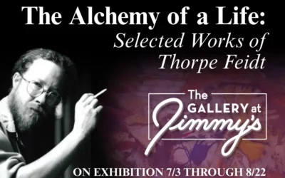 The Gallery at Jimmy’s Presents The Alchemy of a Life: Selected Works by Thorpe Feidt